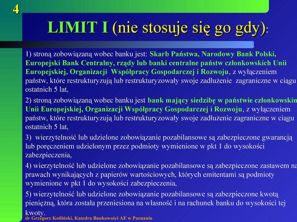 zobowiązaną wobec banku jest bank mający siedzibę w państwie członkowskim Unii Europejskiej, Organizacji Współpracy Gospodarczej i Rozwoju, z wyłączeniem państw, które restrukturyzują lub