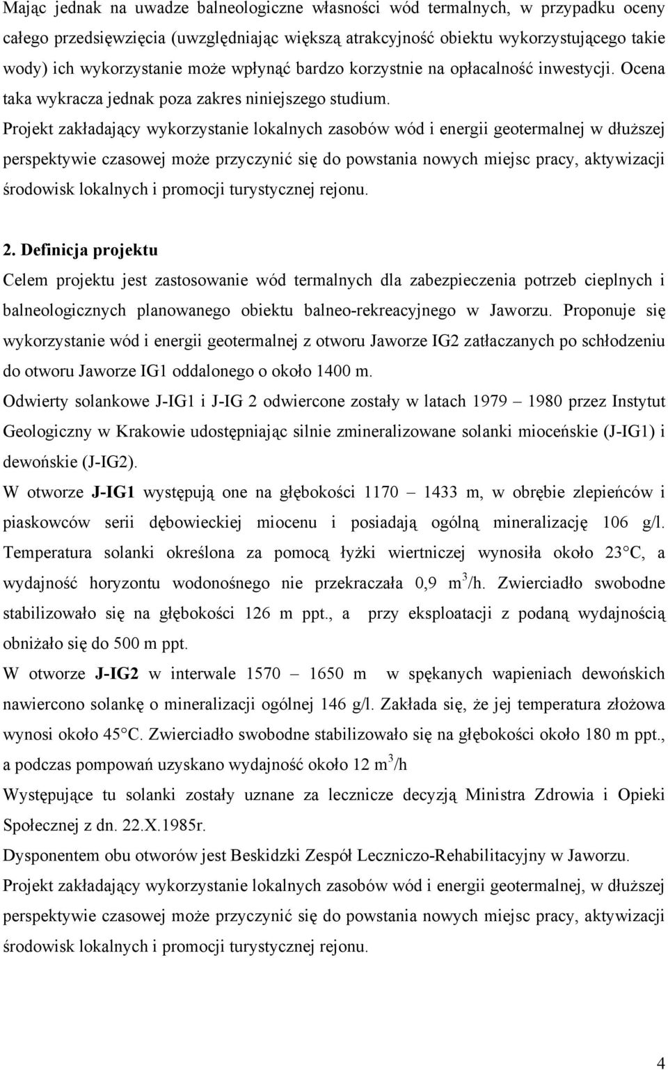 Projekt zakładający wykorzystanie lokalnych zasobów wód i energii geotermalnej w dłuższej perspektywie czasowej może przyczynić się do powstania nowych miejsc pracy, aktywizacji środowisk lokalnych i