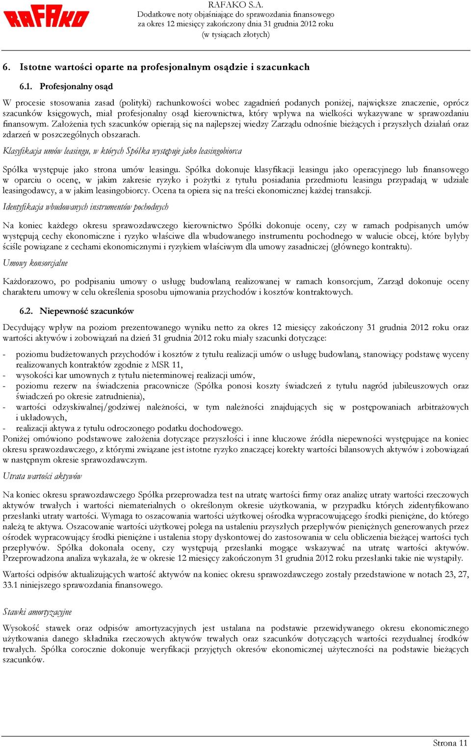który wpływa na wielkości wykazywane w sprawozdaniu finansowym.