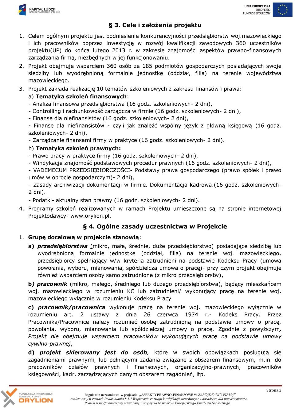 w zakresie znajomości aspektów prawno-finansowych zarządzania firmą, niezbędnych w jej funkcjonowaniu. 2.