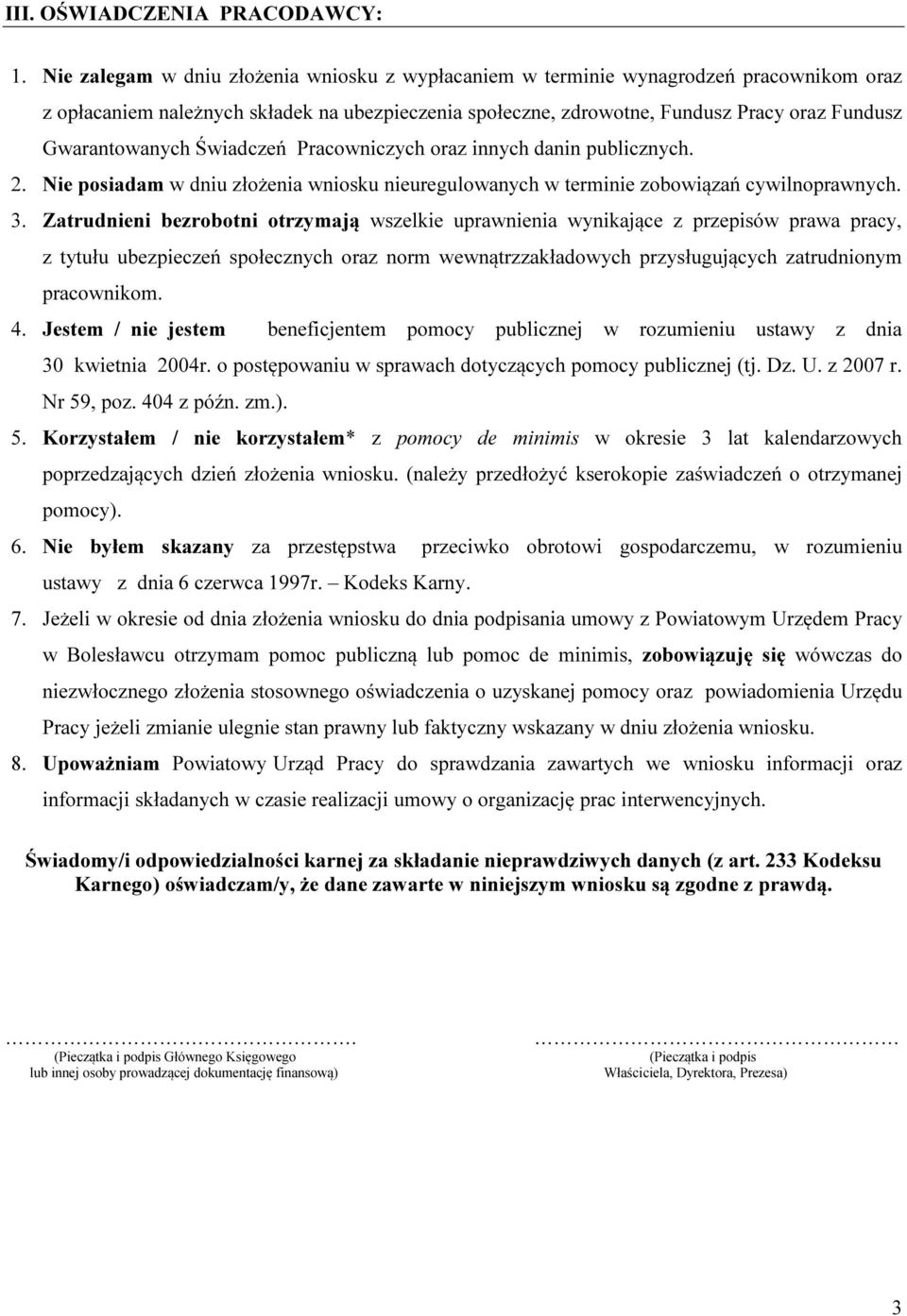 Gwarantowanych Świadczeń Pracowniczych oraz innych danin publicznych. 2. Nie posiadam w dniu złożenia wniosku nieuregulowanych w terminie zobowiązań cywilnoprawnych. 3.