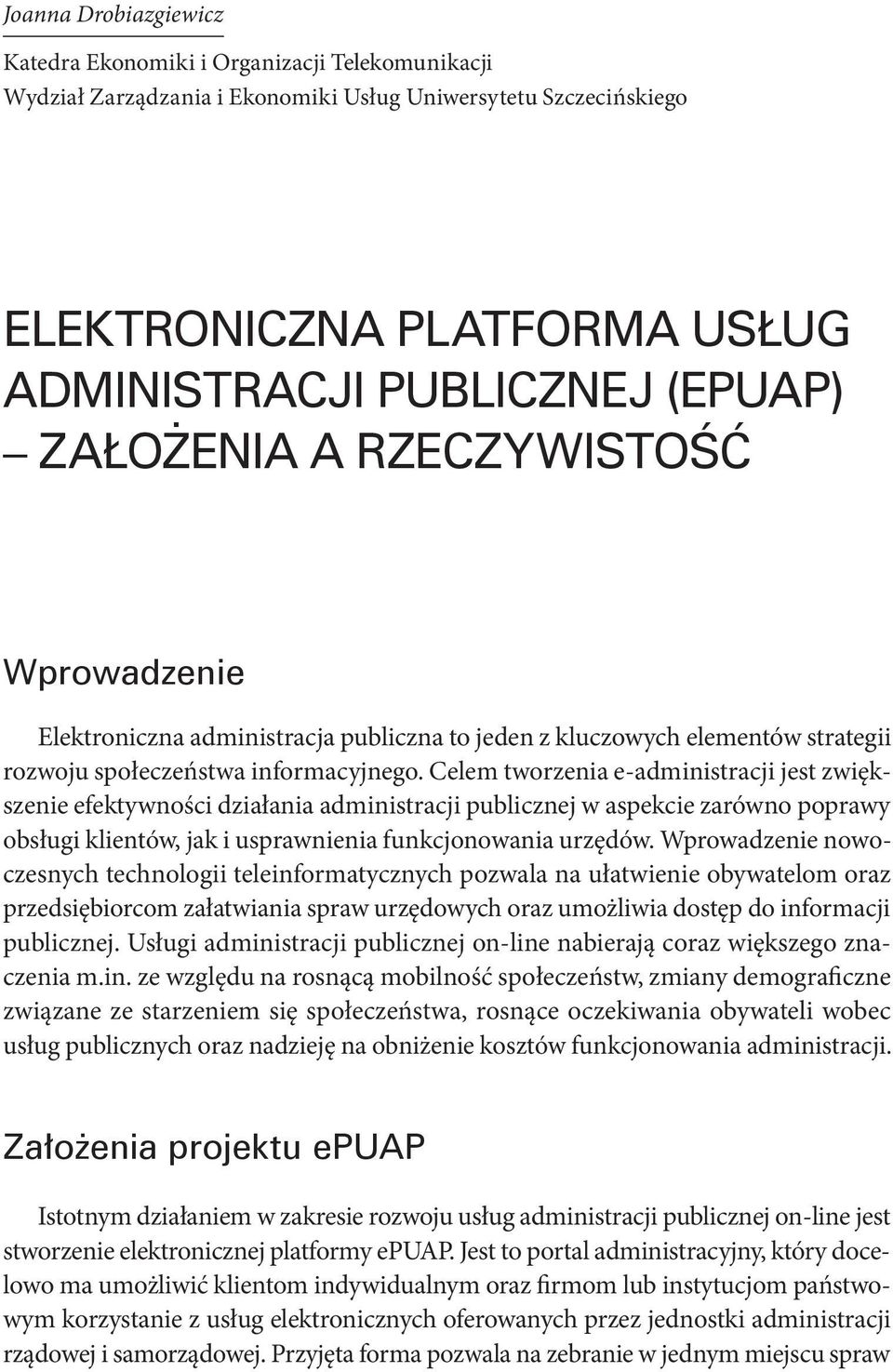 Celem tworzenia e-administracji jest zwiększenie efektywności działania administracji publicznej w aspekcie zarówno poprawy obsługi klientów, jak i usprawnienia funkcjonowania urzędów.