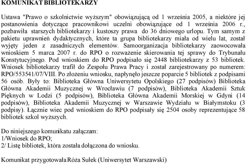 Tym samym z pakietu uprawnień dydaktycznych, które ta grupa bibliotekarzy miała od wielu lat, został wyjęty jeden z zasadniczych elementów.