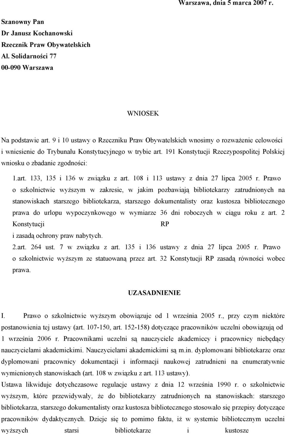 191 Konstytucji Rzeczypospolitej Polskiej wniosku o zbadanie zgodności: 1.art. 133, 135 i 136 w związku z art. 108 i 113 ustawy z dnia 27 lipca 2005 r.