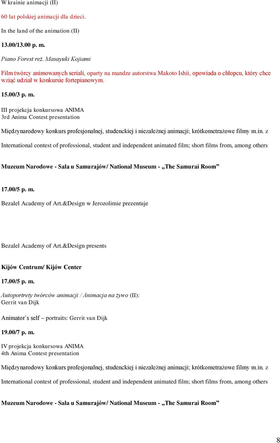 ndze autorstwa Makoto Ishii, opowiada o chłopcu, który chce wziąć udział w konkursie fortepianowym. 15.00/3 p. m.