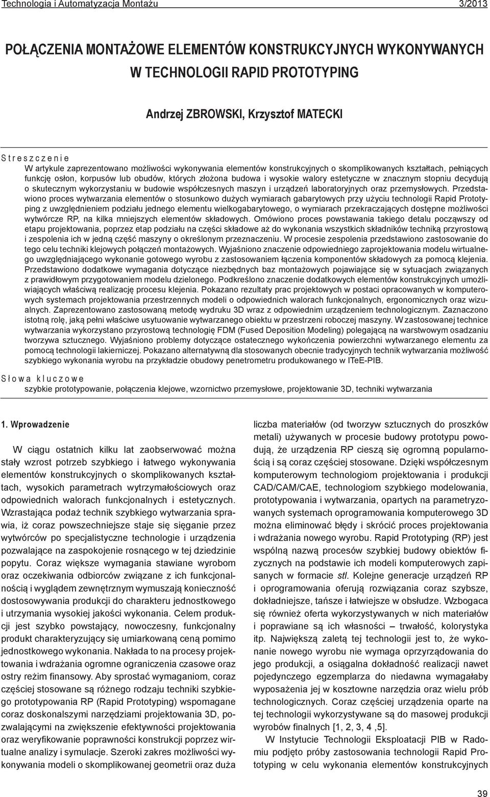 znacznym stopniu decydują o skutecznym wykorzystaniu w budowie współczesnych maszyn i urządzeń laboratoryjnych oraz przemysłowych.