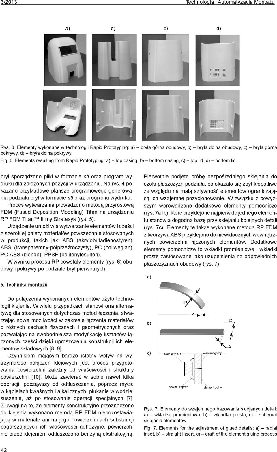 Elements resulting from Rapid Prototyping: a) top casing, b) bottom casing, c) top lid, d) bottom lid brył sporządzono pliki w formacie stl oraz program wydruku dla założonych pozycji w urządzeniu.