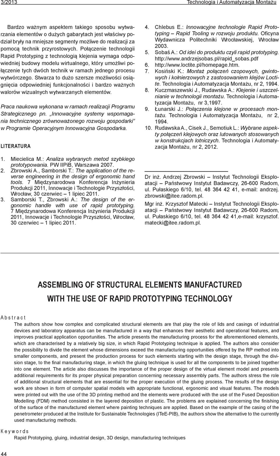 Połączenie technologii Rapid Prototyping z technologią klejenia wymaga odpowiedniej budowy modelu wirtualnego, który umożliwi połączenie tych dwóch technik w ramach jednego procesu wytwórczego.