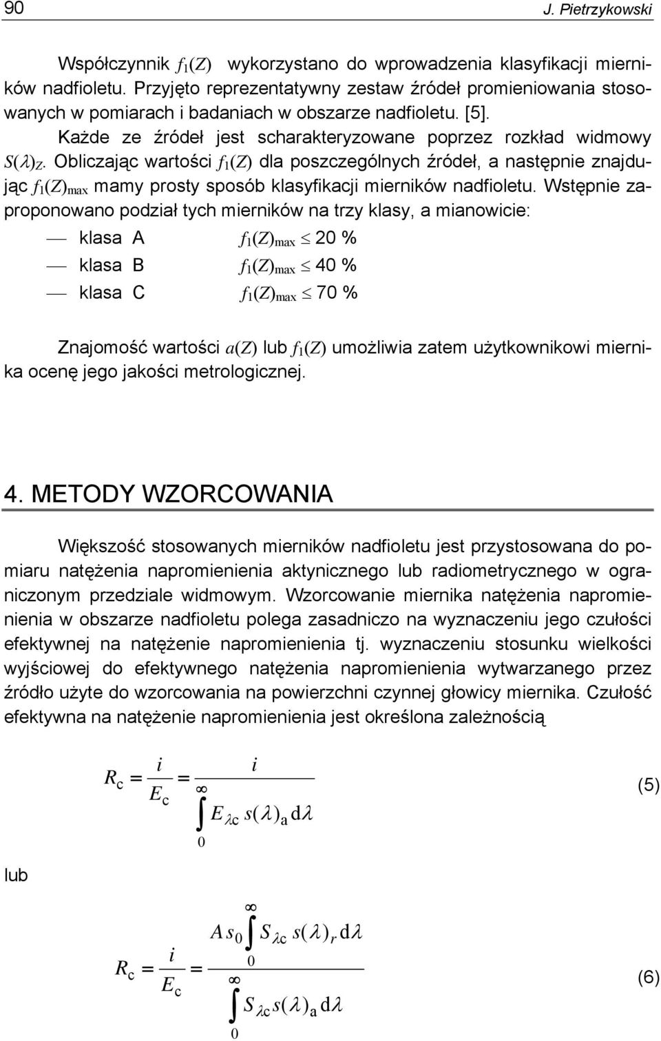 Wstępnie zapoponowano podział tyh mieników na tzy klasy, a mianowiie: klasa A f 1 (Z) max 2 % klasa B f 1 (Z) max 4 % klasa C f 1 (Z) max 7 % Znajomość watośi a(z) lub f 1 (Z) umożliwia zatem