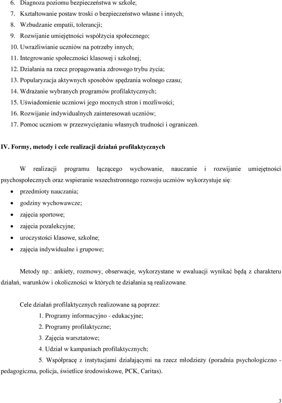 Popularyzacja aktywnych sposobów spędzania wolnego czasu; 14. Wdrażanie wybranych programów profilaktycznych; 15. Uświadomienie uczniowi jego mocnych stron i możliwości; 16.