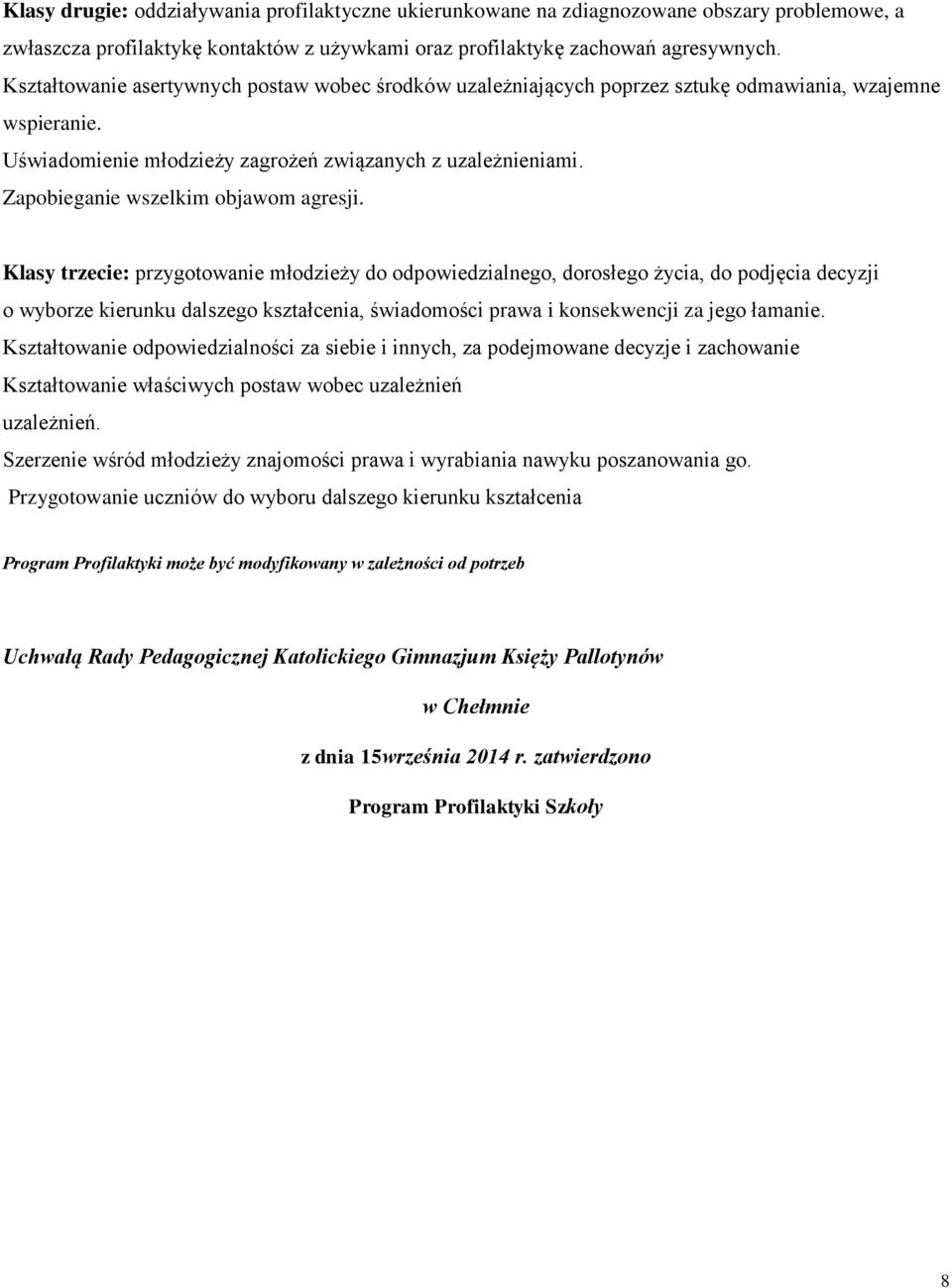 Zapobieganie wszelkim objawom agresji.