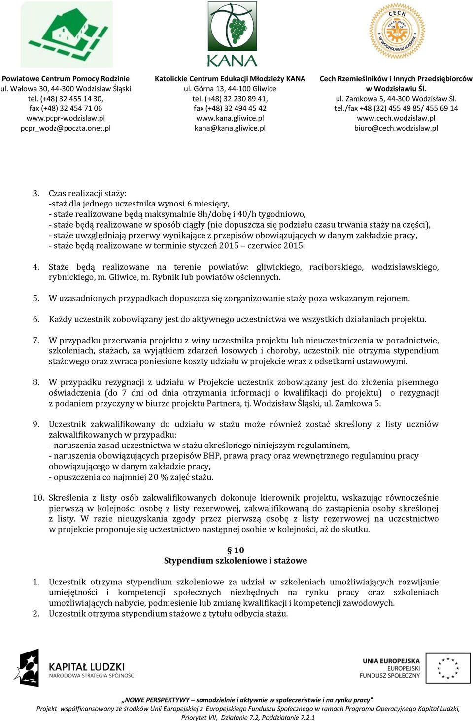 Staże będą realizowane na terenie powiatów: gliwickiego, raciborskiego, wodzisławskiego, rybnickiego, m. Gliwice, m. Rybnik lub powiatów ościennych. 5.