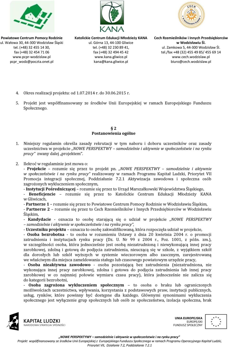 dalej projektem. 2. Ilekroć w regulaminie jest mowa o: - Projekcie rozumie się przez to projekt pn.