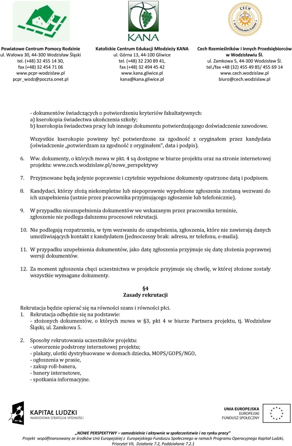 dokumenty, o których mowa w pkt. 4 są dostępne w biurze projektu oraz na stronie internetowej projektu: /nowe_perspektywy 7.