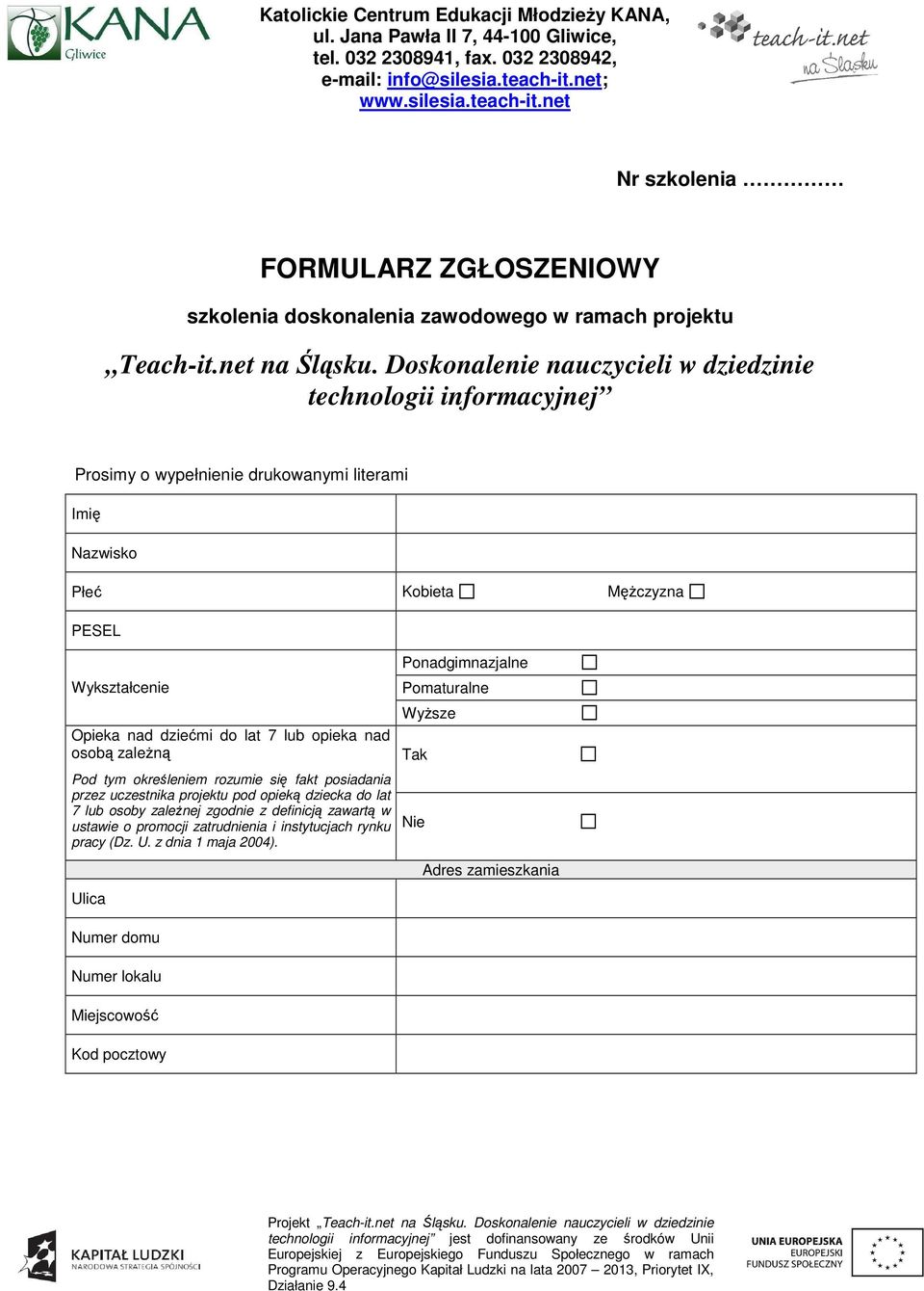 nad dziećmi do lat 7 lub opieka nad osobą zaleŝną Pod tym określeniem rozumie się fakt posiadania przez uczestnika projektu pod opieką dziecka do lat 7 lub osoby zaleŝnej