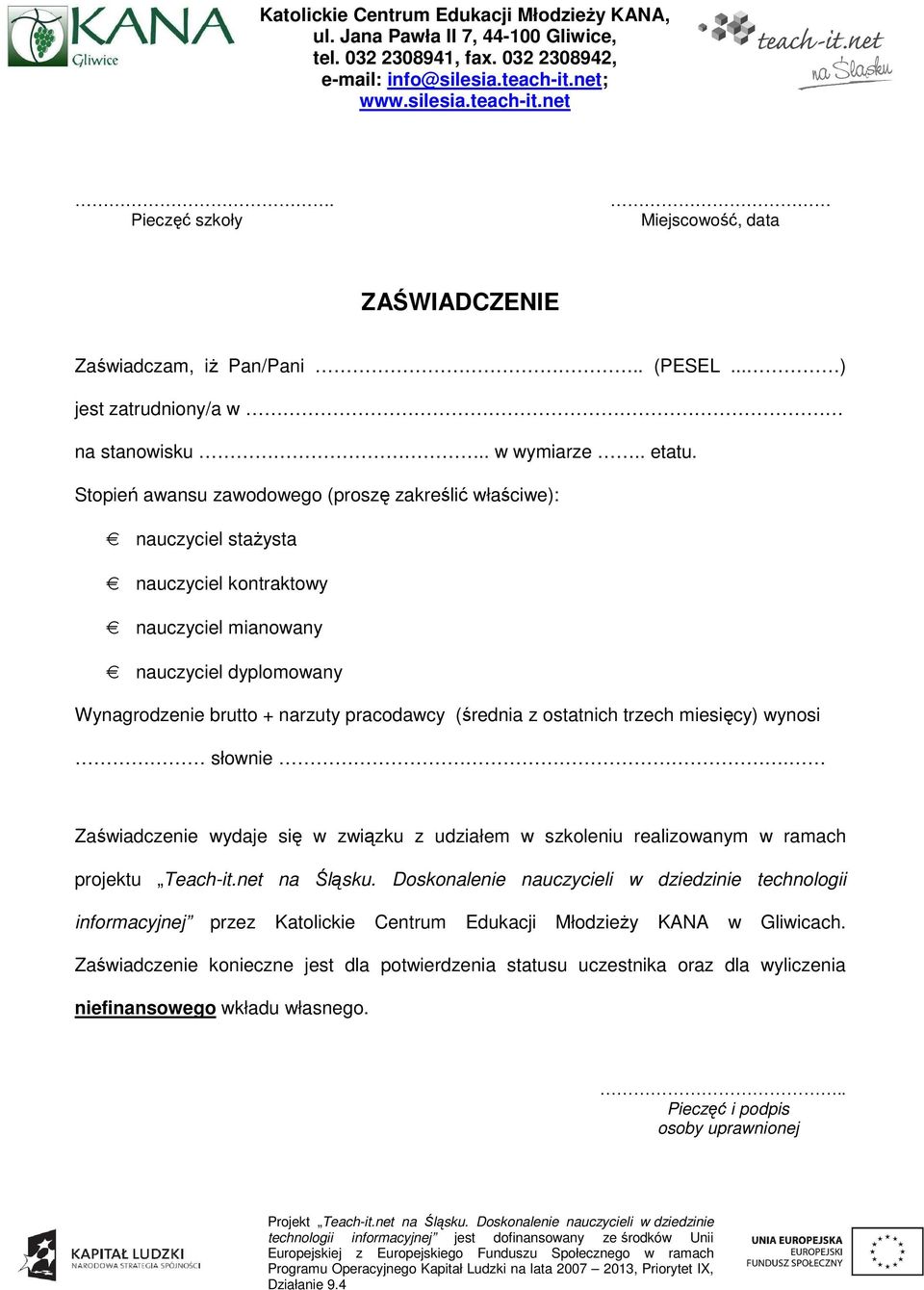 z ostatnich trzech miesięcy) wynosi słownie. Zaświadczenie wydaje się w związku z udziałem w szkoleniu realizowanym w ramach projektu Teach-it.net na Śląsku.