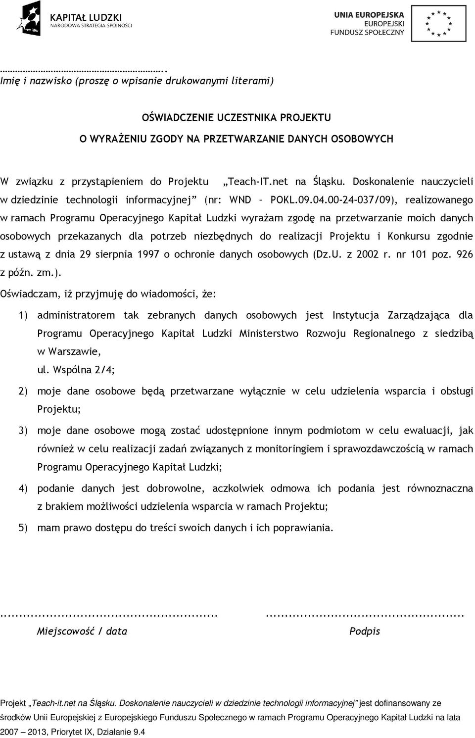 00-24-037/09), realizowanego w ramach Programu Operacyjnego Kapitał Ludzki wyraŝam zgodę na przetwarzanie moich danych osobowych przekazanych dla potrzeb niezbędnych do realizacji Projektu i Konkursu