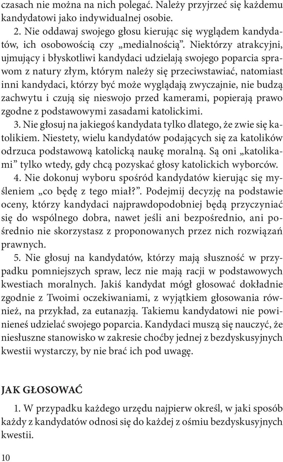 zwyczajnie, nie budzą zachwytu i czują się nieswojo przed kamerami, popierają prawo zgodne z podstawowymi zasadami katolickimi. 3.