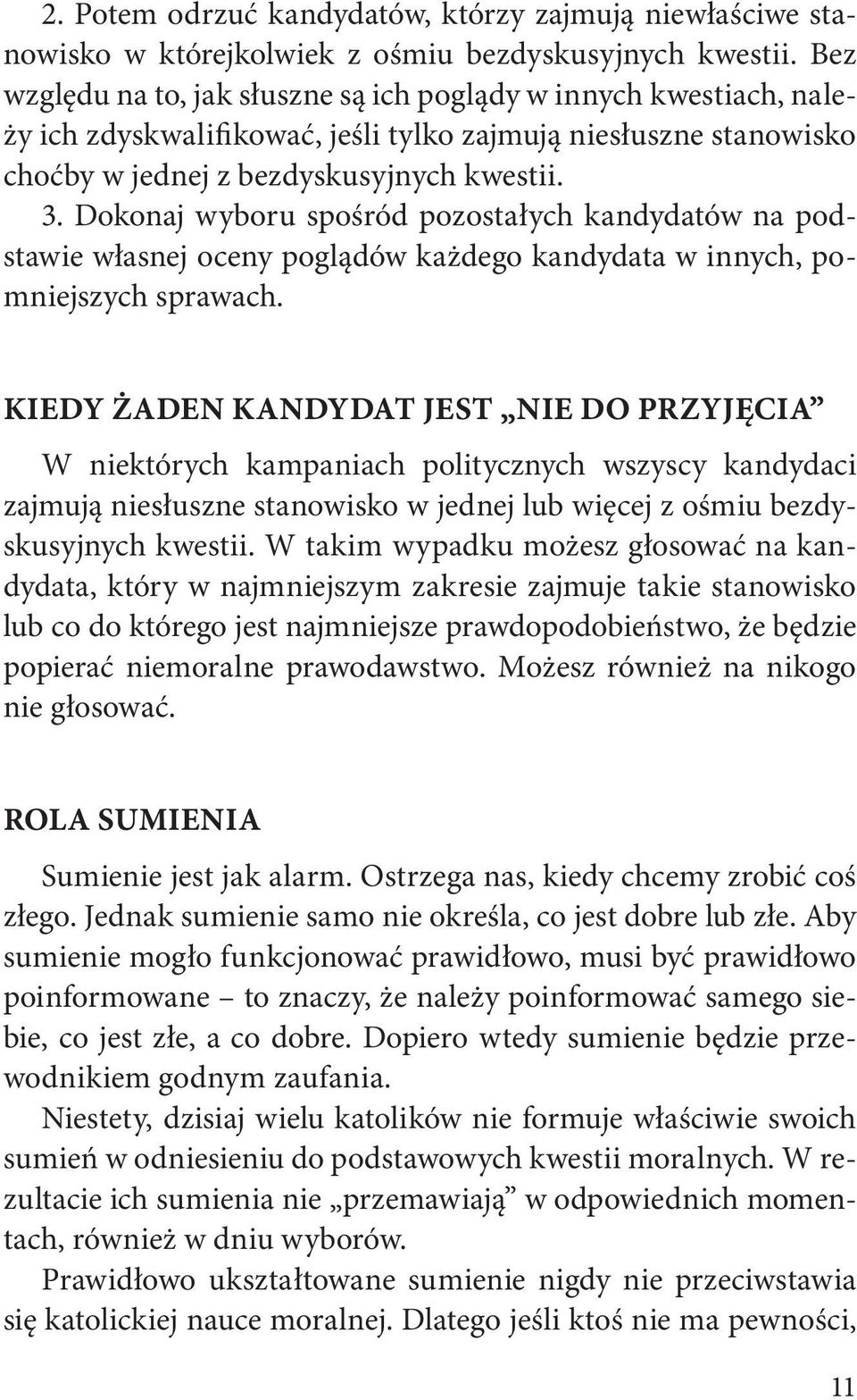 Dokonaj wyboru spośród pozostałych kandydatów na podstawie własnej oceny poglądów każdego kandydata w innych, pomniejszych sprawach.