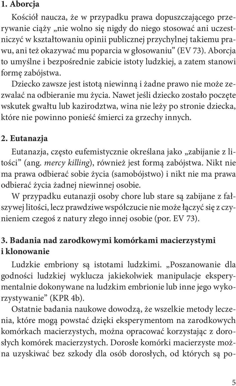Dziecko zawsze jest istotą niewinną i żadne prawo nie może zezwalać na odbieranie mu życia.