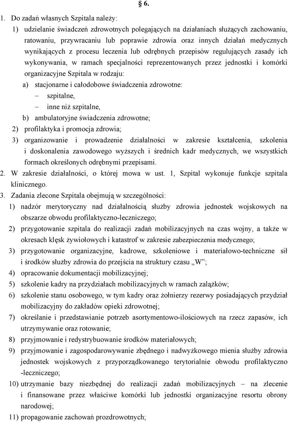 rodzaju: a) stacjonarne i całodobowe świadczenia zdrowotne: szpitalne, inne niż szpitalne, b) ambulatoryjne świadczenia zdrowotne; 2) profilaktyka i promocja zdrowia; 3) organizowanie i prowadzenie