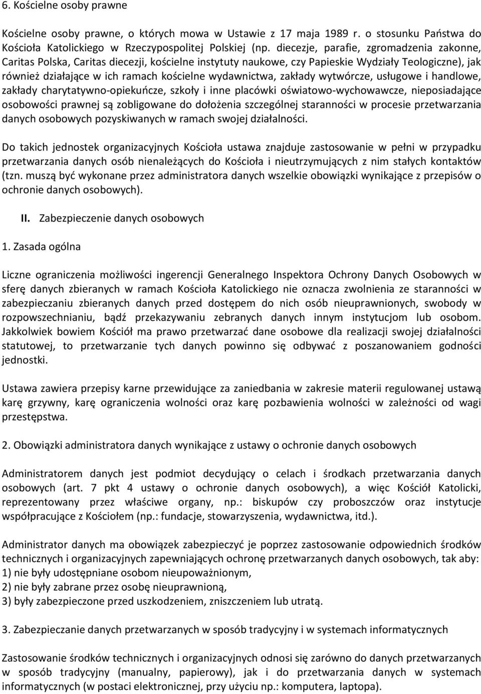 zakłady wytwórcze, usługowe i handlowe, zakłady charytatywno-opiekuocze, szkoły i inne placówki oświatowo-wychowawcze, nieposiadające osobowości prawnej są zobligowane do dołożenia szczególnej