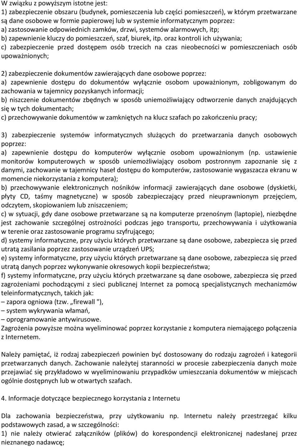 oraz kontroli ich używania; c) zabezpieczenie przed dostępem osób trzecich na czas nieobecności w pomieszczeniach osób upoważnionych; 2) zabezpieczenie dokumentów zawierających dane osobowe poprzez: