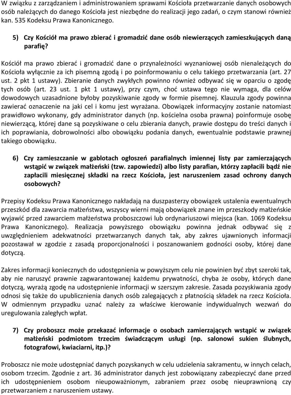 Kościół ma prawo zbierad i gromadzid dane o przynależności wyznaniowej osób nienależących do Kościoła wyłącznie za ich pisemną zgodą i po poinformowaniu o celu takiego przetwarzania (art. 27 ust.
