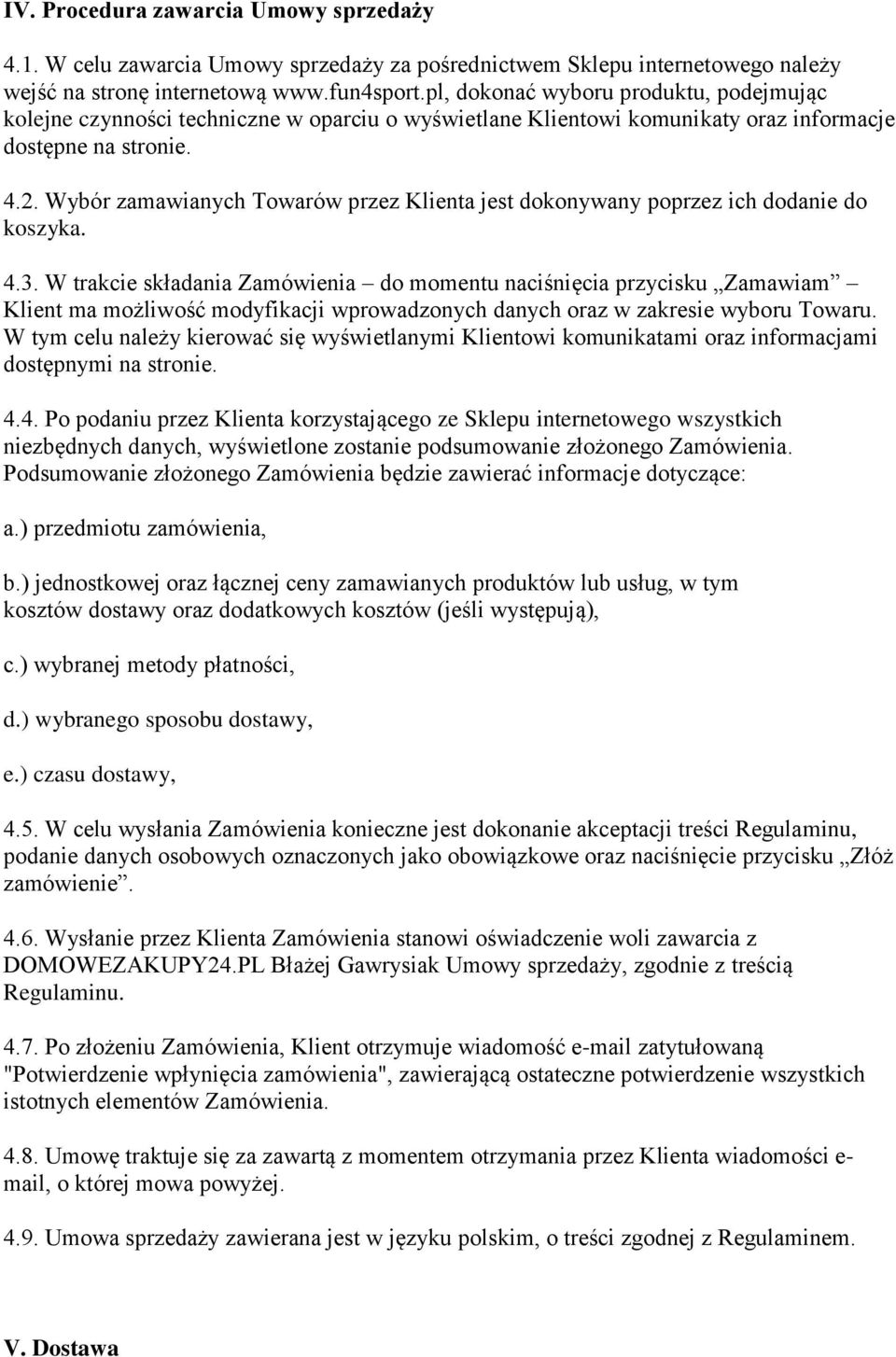 Wybór zamawianych Towarów przez Klienta jest dokonywany poprzez ich dodanie do koszyka. 4.3.