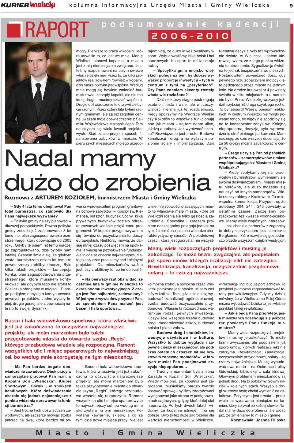Gdyby te osiem lat temu inaczej go zaprojektowano, dziś byłoby nam łatwiej. Czasem śmieje się, że gdybym został burmistrzem osiem lat temu to pewne rzeczy zrobiłbym inaczej.