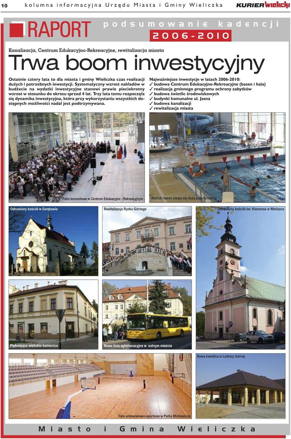 Systematyczny wzrost nakładów w budżecie na wydatki inwestycyjne stanowi prawie pieciokrotny wzrost w stosunku do okresu sprzed 4 lat.