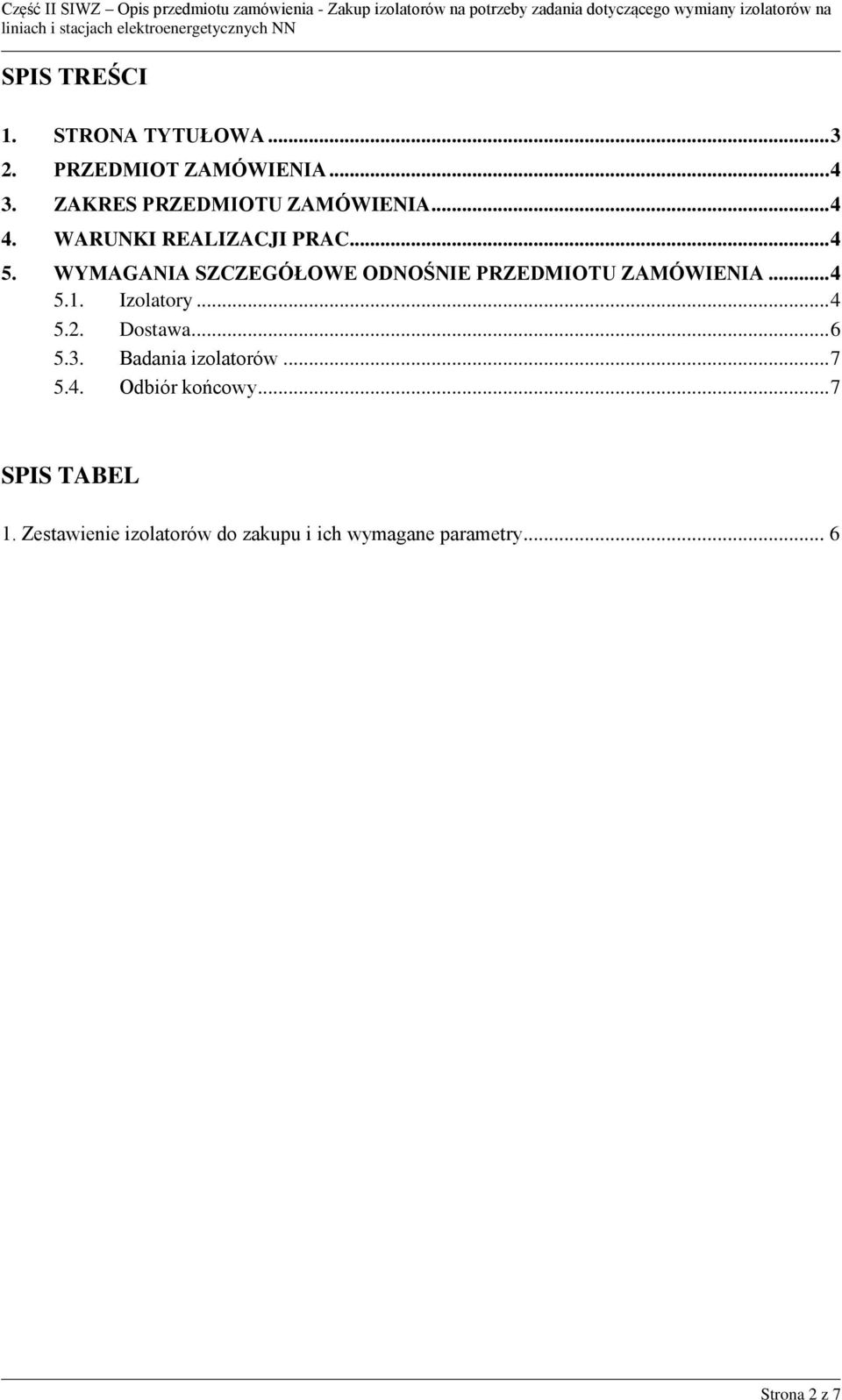 WYMAGANIA SZCZEGÓŁOWE ODNOŚNIE PRZEDMIOTU ZAMÓWIENIA... 4 5.1. Izolatory... 4 5.2. Dostawa.