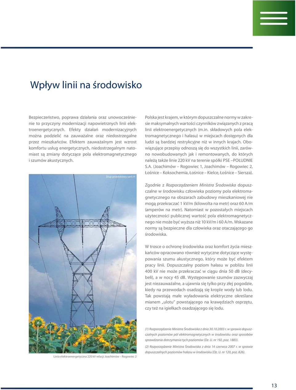 Efektem zuwżlnym jest wzrost komfortu usłu eneretycznych, niedostrzelnym ntomist są zminy dotyczące pol elektromnetyczneo i szumów kustycznych.