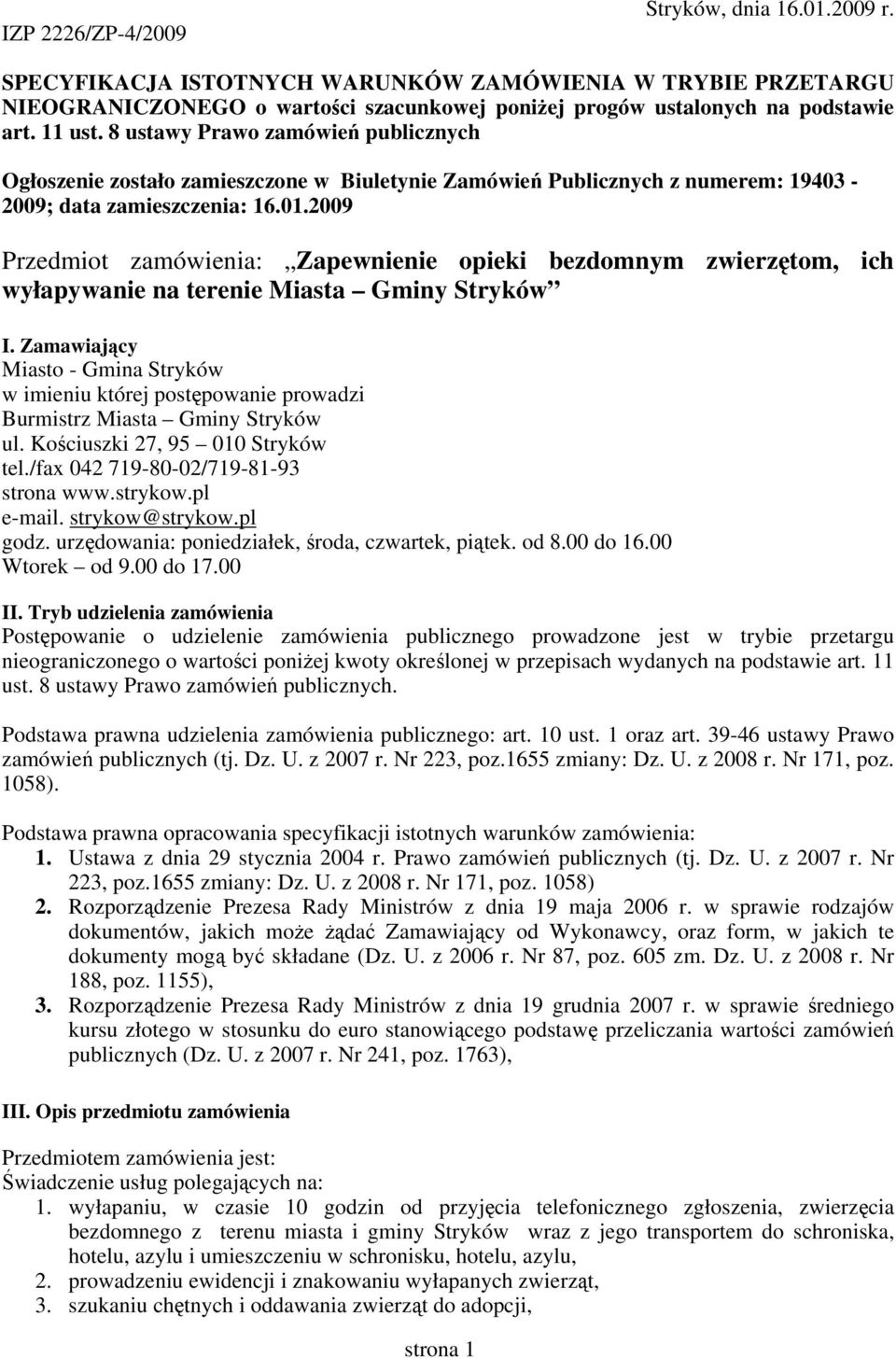 2009 Przedmiot zamówienia: Zapewnienie opieki bezdomnym zwierzętom, ich wyłapywanie na terenie Miasta Gminy Stryków I.