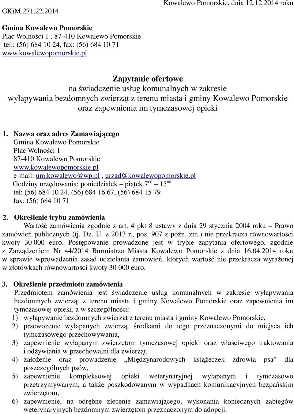 Nazwa oraz adres Zamawiającego Gmina Kowalewo Pomorskie Plac Wolności 1 87-410 Kowalewo Pomorskie www.kowalewopomorskie.pl e-mail: um.kowalewo@wp.pl, urzad@kowalewopomorskie.