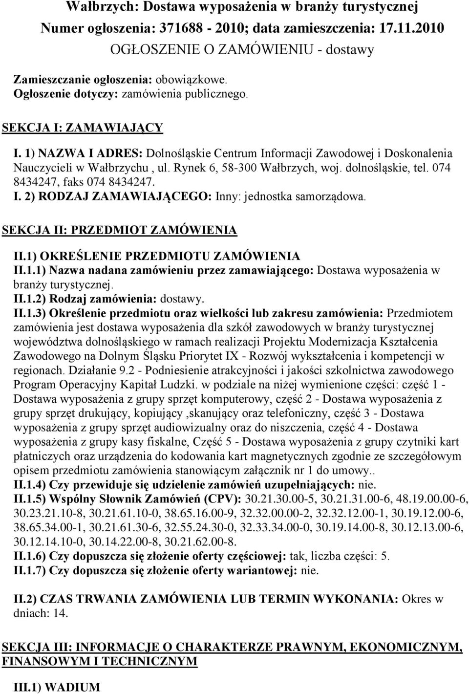 Rynek 6, 58-300 Wałbrzych, woj. dolnośląskie, tel. 074 8434247, faks 074 8434247. I. 2) RODZAJ ZAMAWIAJĄCEGO: Inny: jednostka samorządowa. SEKCJA II: PRZEDMIOT ZAMÓWIENIA II.