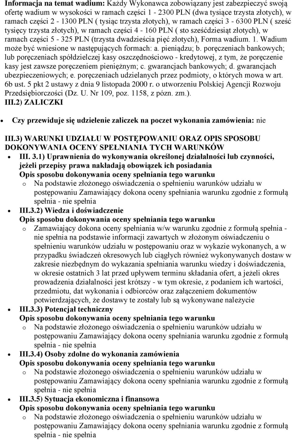 Forma wadium. 1. Wadium może być wniesione w następujących formach: a. pieniądzu; b.