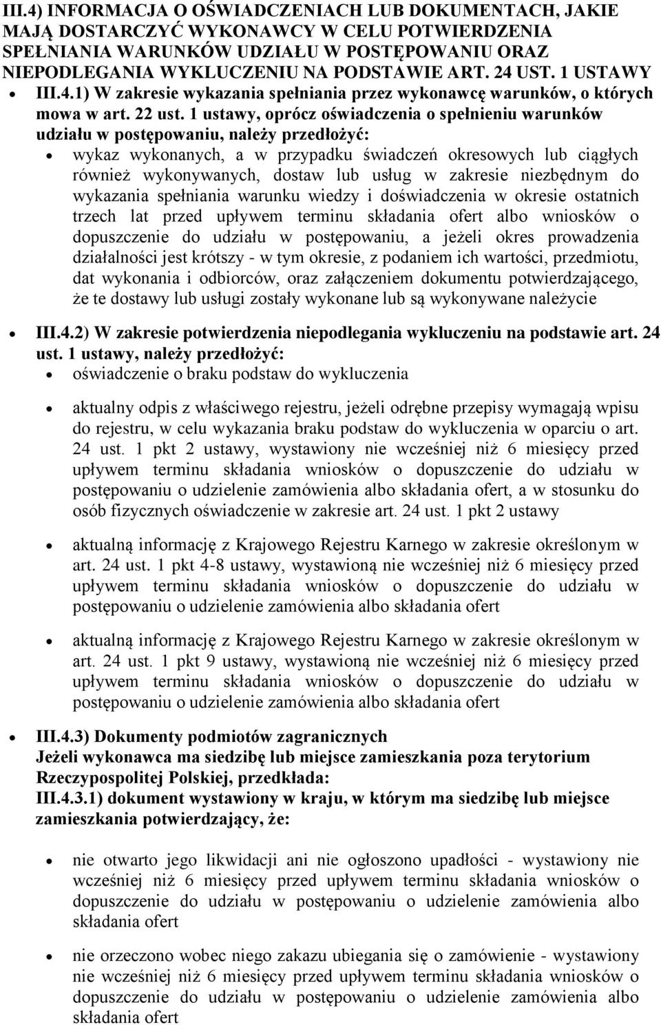 1 ustawy, oprócz oświadczenia o spełnieniu warunków udziału w postępowaniu, należy przedłożyć: wykaz wykonanych, a w przypadku świadczeń okresowych lub ciągłych również wykonywanych, dostaw lub usług