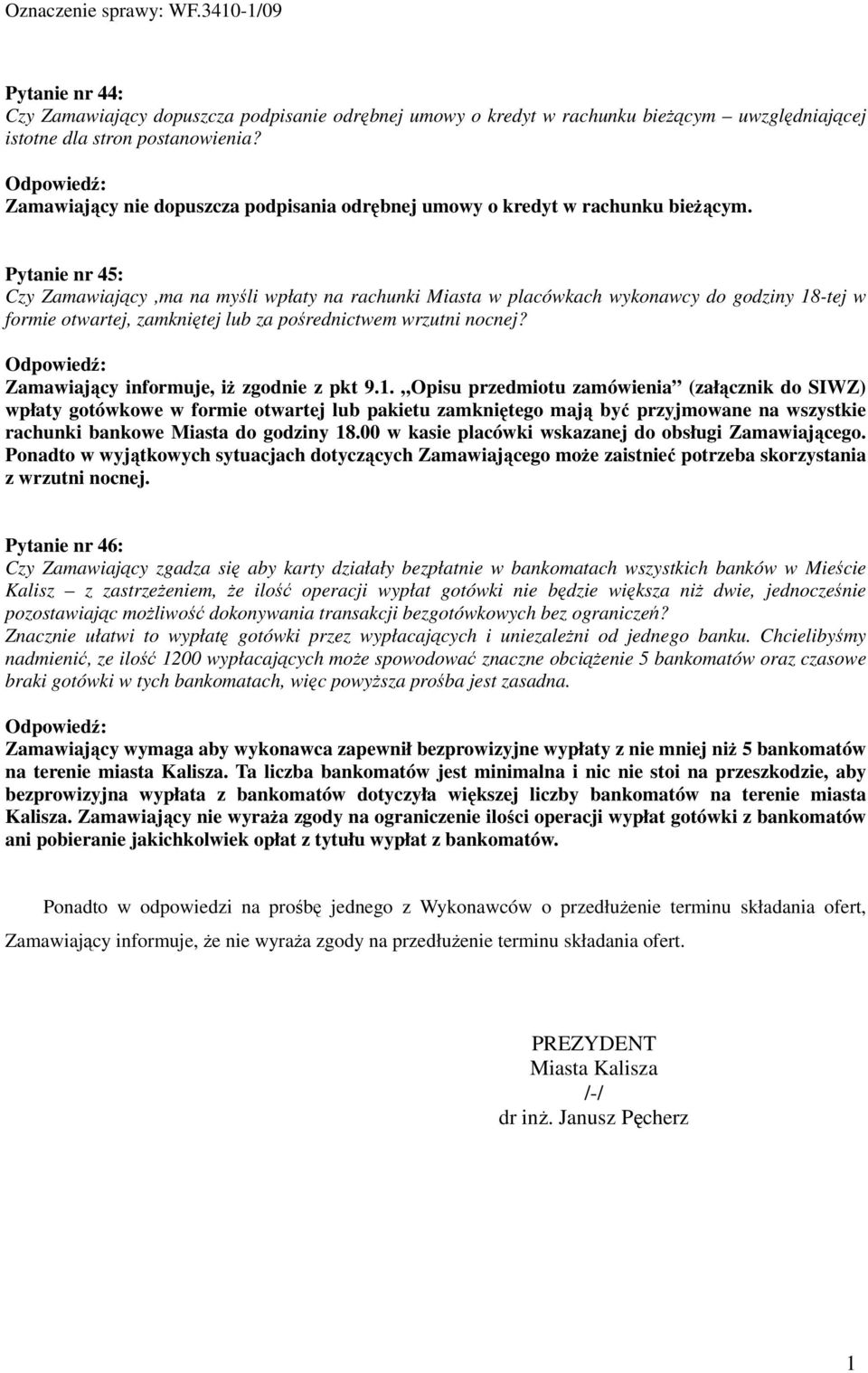 Pytanie nr 45: Czy Zamawiający,ma na myśli wpłaty na rachunki Miasta w placówkach wykonawcy do godziny 18-tej w formie otwartej, zamkniętej lub za pośrednictwem wrzutni nocnej?