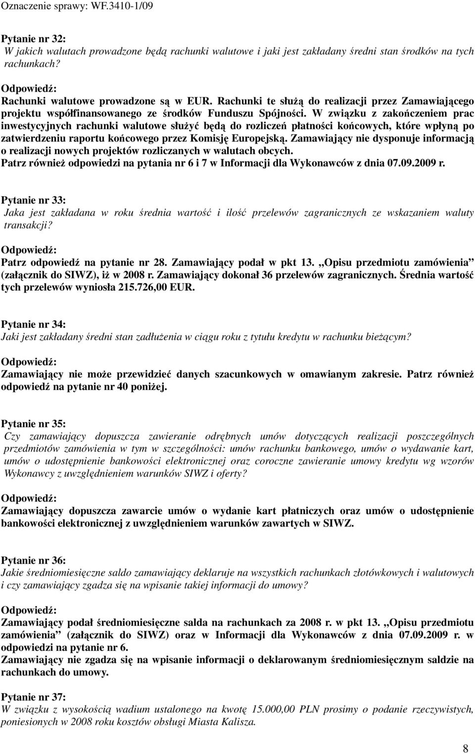 W związku z zakończeniem prac inwestycyjnych rachunki walutowe słuŝyć będą do rozliczeń płatności końcowych, które wpłyną po zatwierdzeniu raportu końcowego przez Komisję Europejską.