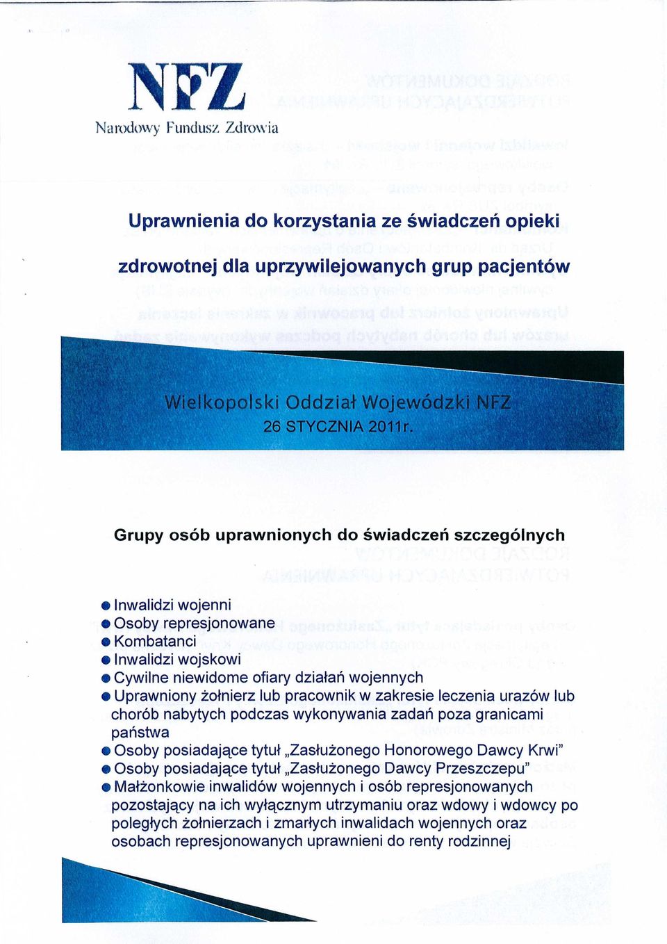 w zakresie leczenia urazów lub chorób nabytych podczas wykonywania zada ń poza granicami pa ństwa Osoby posiadaj ące tytu ł Zas łu żonego Honorowego Dawcy Krwi" Osoby posiadaj ące tytu ł Zas łu