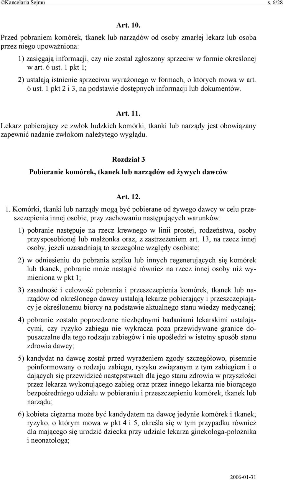 1 pkt 1; 2) ustalają istnienie sprzeciwu wyrażonego w formach, o których mowa w art. 6 ust. 1 pkt 2 i 3, na podstawie dostępnych informacji lub dokumentów. Art. 11.
