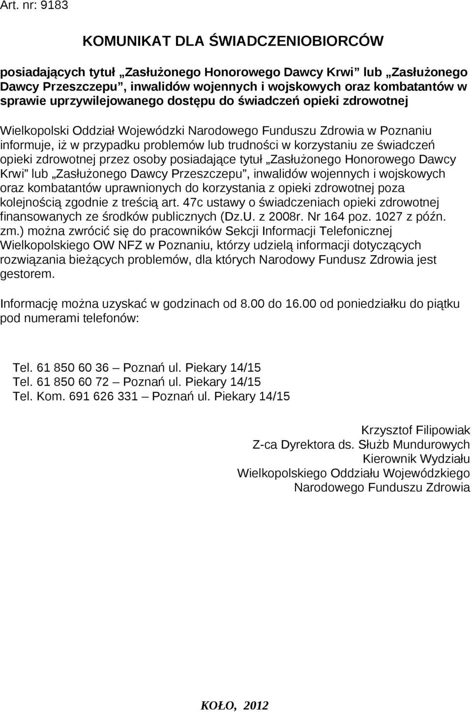 świadczeń opieki zdrowotnej przez osoby posiadające tytuł Zasłużonego Honorowego Dawcy Krwi lub Zasłużonego Dawcy Przeszczepu, inwalidów wojennych i wojskowych oraz kombatantów uprawnionych do
