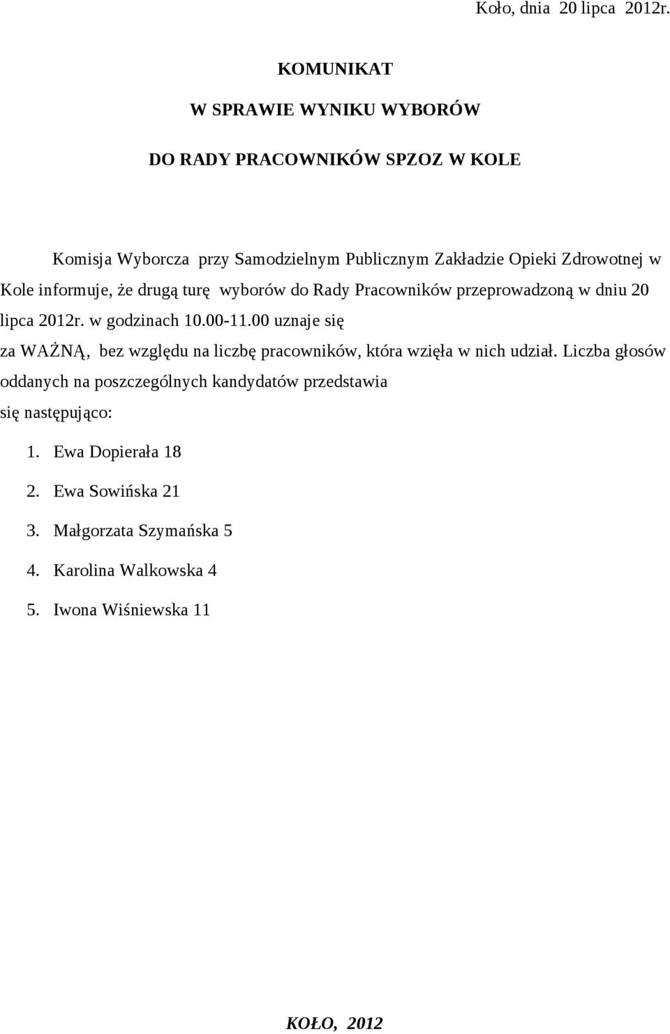 w Kole informuje, że drugą turę wyborów do Rady Pracowników przeprowadzoną w dniu 20 lipca 2012r. w godzinach 10.00-11.