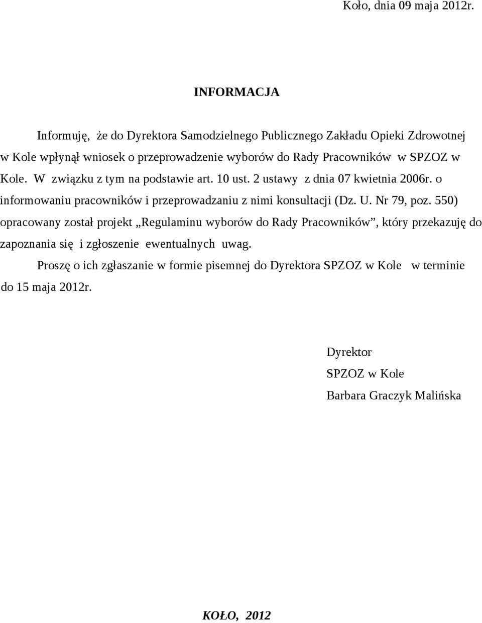SPZOZ w Kole. W związku z tym na podstawie art. 10 ust. 2 ustawy z dnia 07 kwietnia 2006r. o informowaniu pracowników i przeprowadzaniu z nimi konsultacji (Dz.
