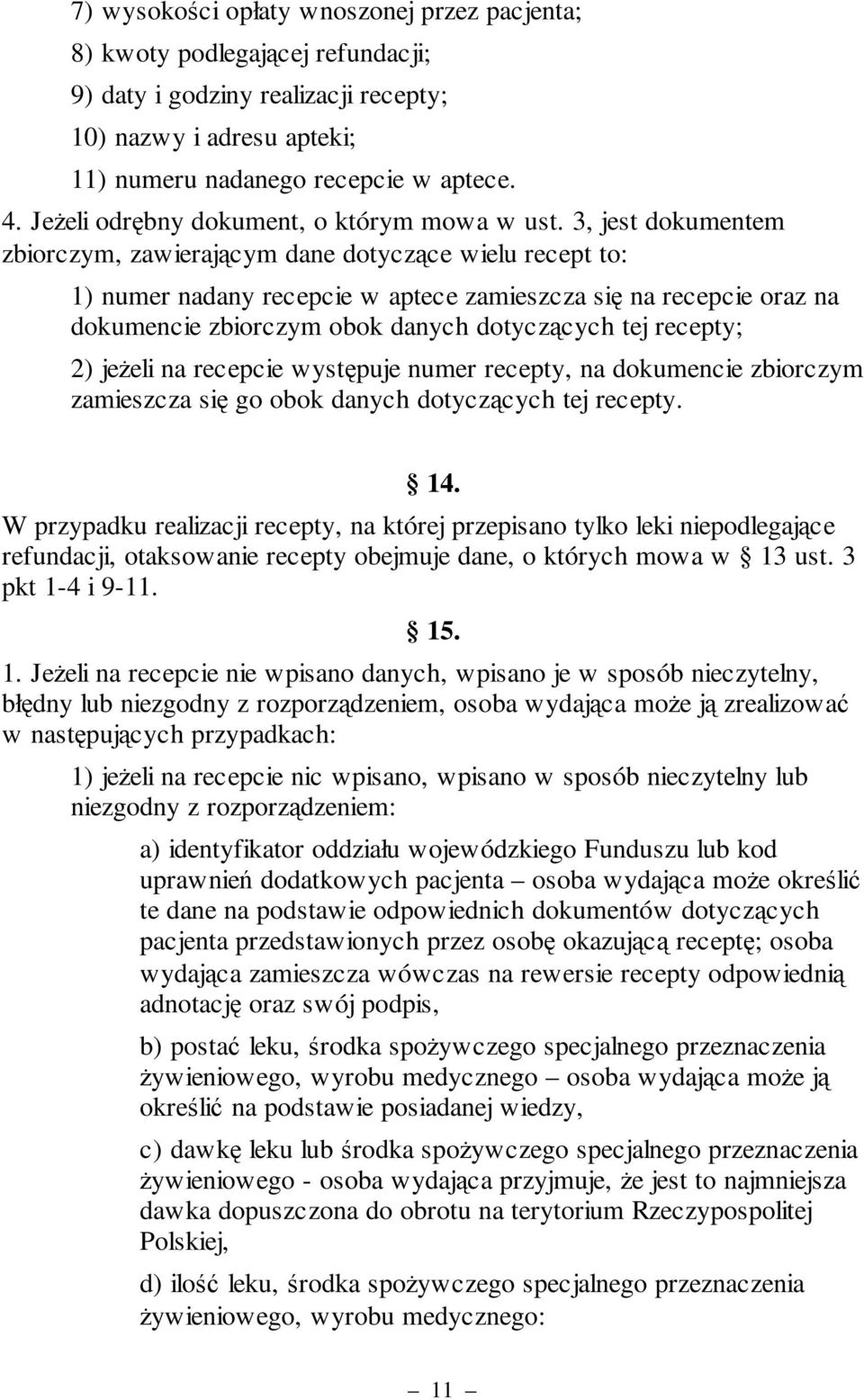 3, jest dokumentem zbiorczym, zawierającym dane dotyczące wielu recept to: 1) numer nadany recepcie w aptece zamieszcza się na recepcie oraz na dokumencie zbiorczym obok danych dotyczących tej