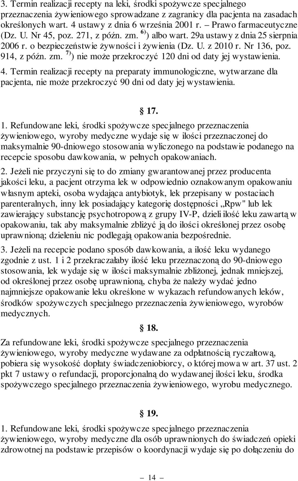 4. Termin realizacji recepty na preparaty immunologiczne, wytwarzane dla pacjenta, nie może przekroczyć 90 dni od daty jej wystawienia. 17