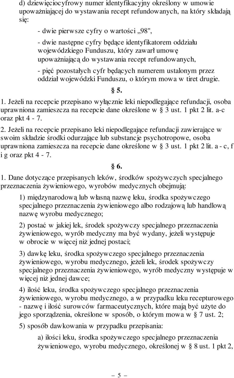 wojewódzki Funduszu, o którym mowa w tiret drugie. 5. 1. Jeżeli na recepcie przepisano wyłącznie leki niepodlegające refundacji, osoba uprawniona zamieszcza na recepcie dane określone w 3 ust.