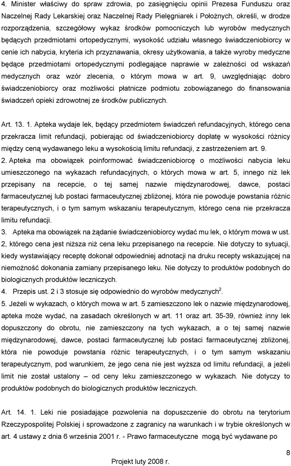 użytkowania, a także wyroby medyczne będące przedmiotami ortopedycznymi podlegające naprawie w zależności od wskazań medycznych oraz wzór zlecenia, o którym mowa w art.
