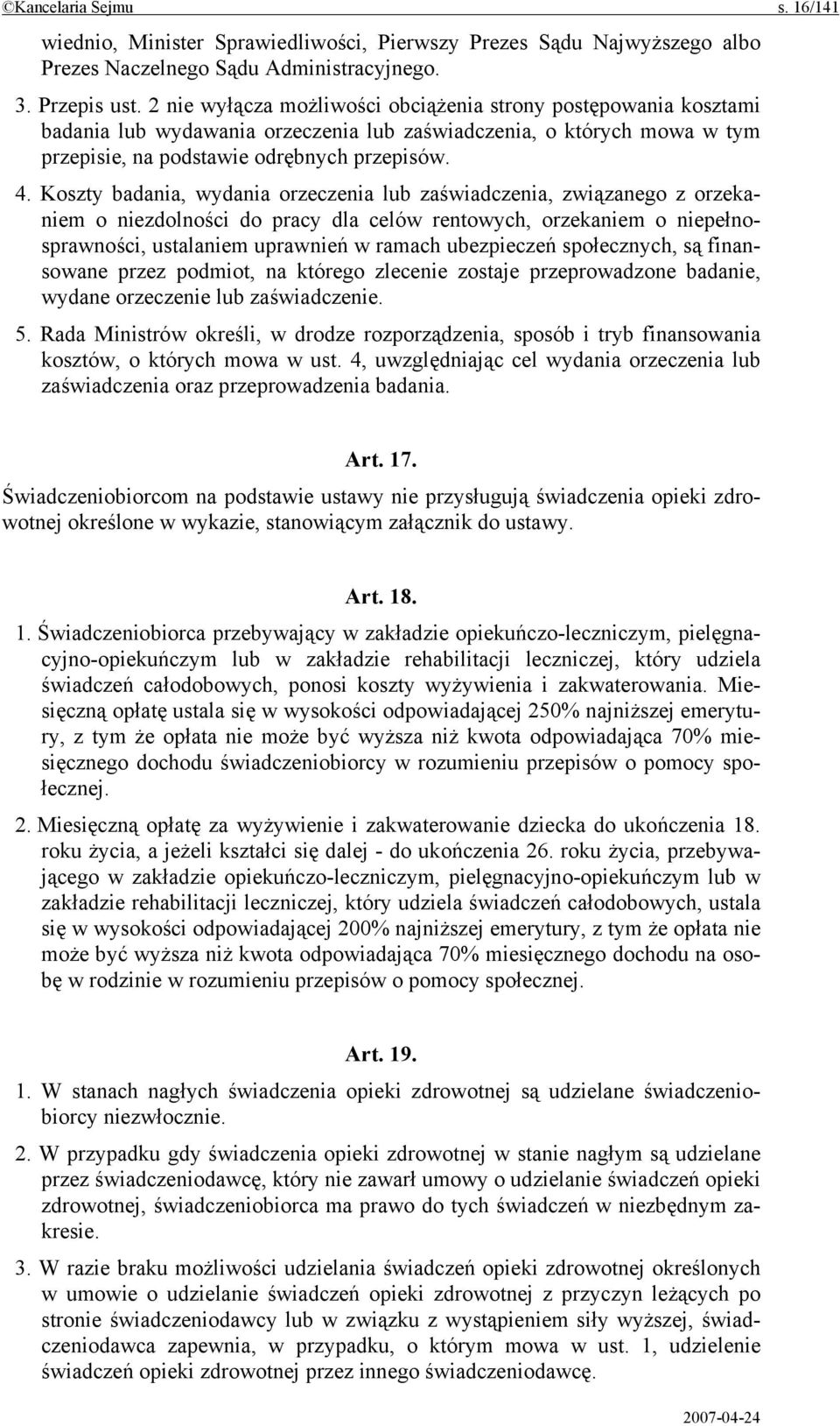 Koszty badania, wydania orzeczenia lub zaświadczenia, związanego z orzekaniem o niezdolności do pracy dla celów rentowych, orzekaniem o niepełnosprawności, ustalaniem uprawnień w ramach ubezpieczeń